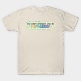 The neurodivergent urge to infodump T-Shirt